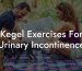 Kegel Exercises For Urinary Incontinence