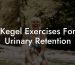 Kegel Exercises For Urinary Retention