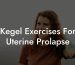 Kegel Exercises For Uterine Prolapse