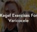 Kegel Exercises For Varicocele