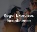 Kegel Exercises Incontinence