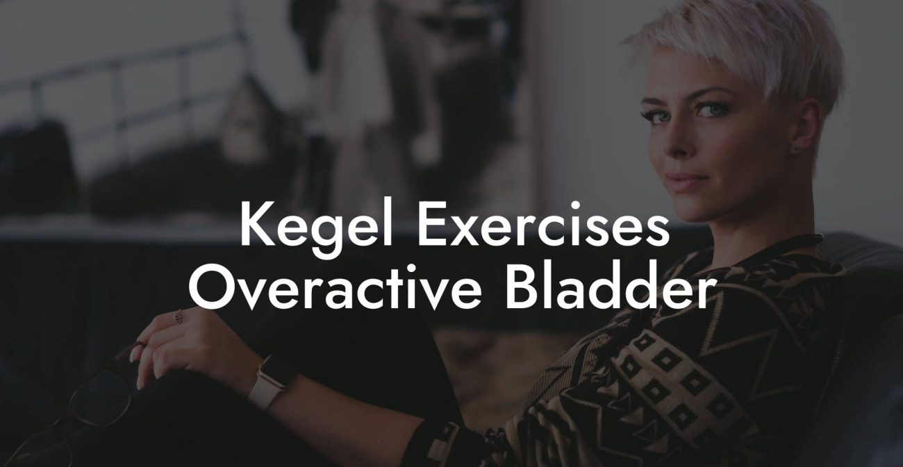 Kegel Exercises Overactive Bladder