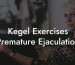 Kegel Exercises Premature Ejaculation
