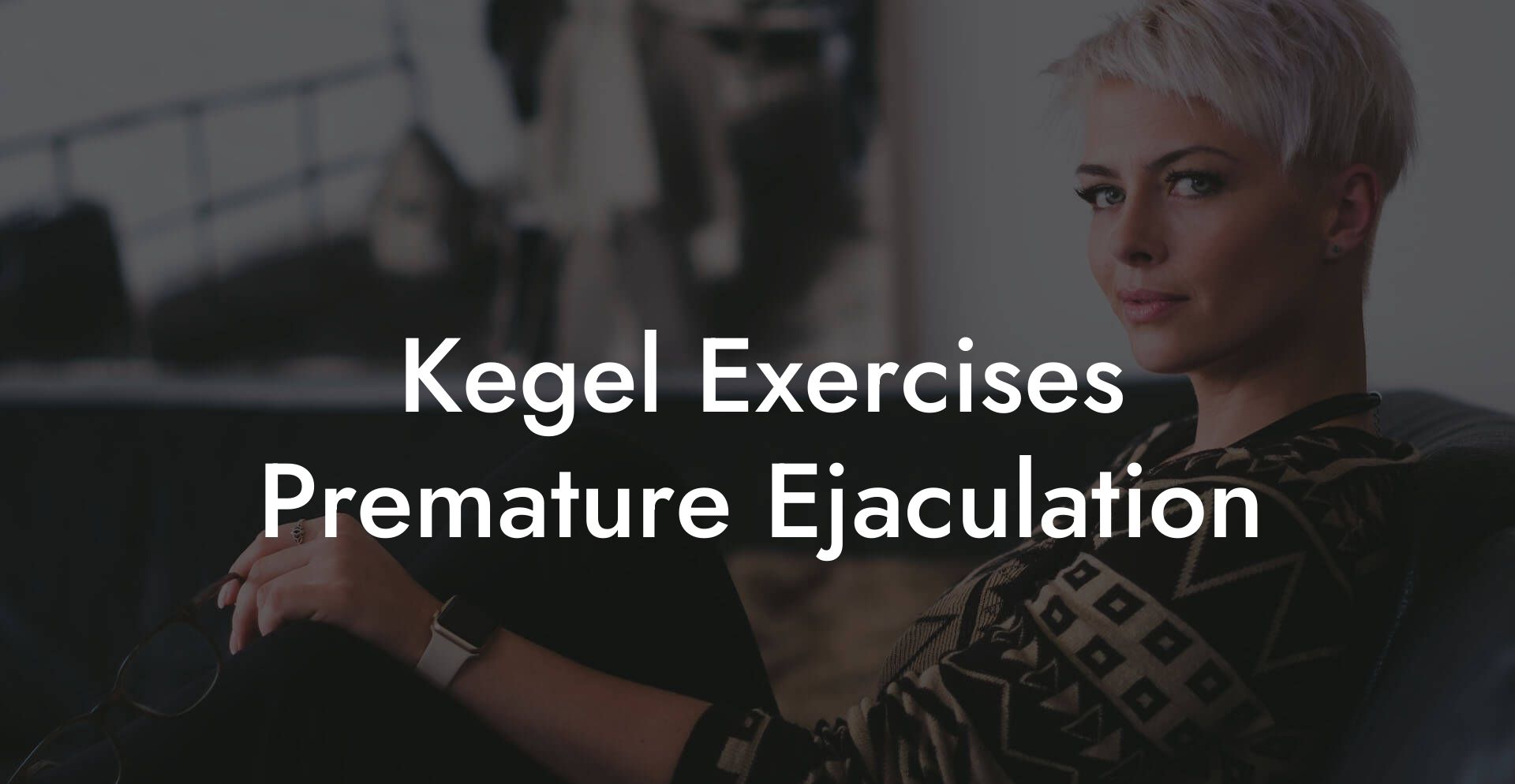 Kegel Exercises Premature Ejaculation
