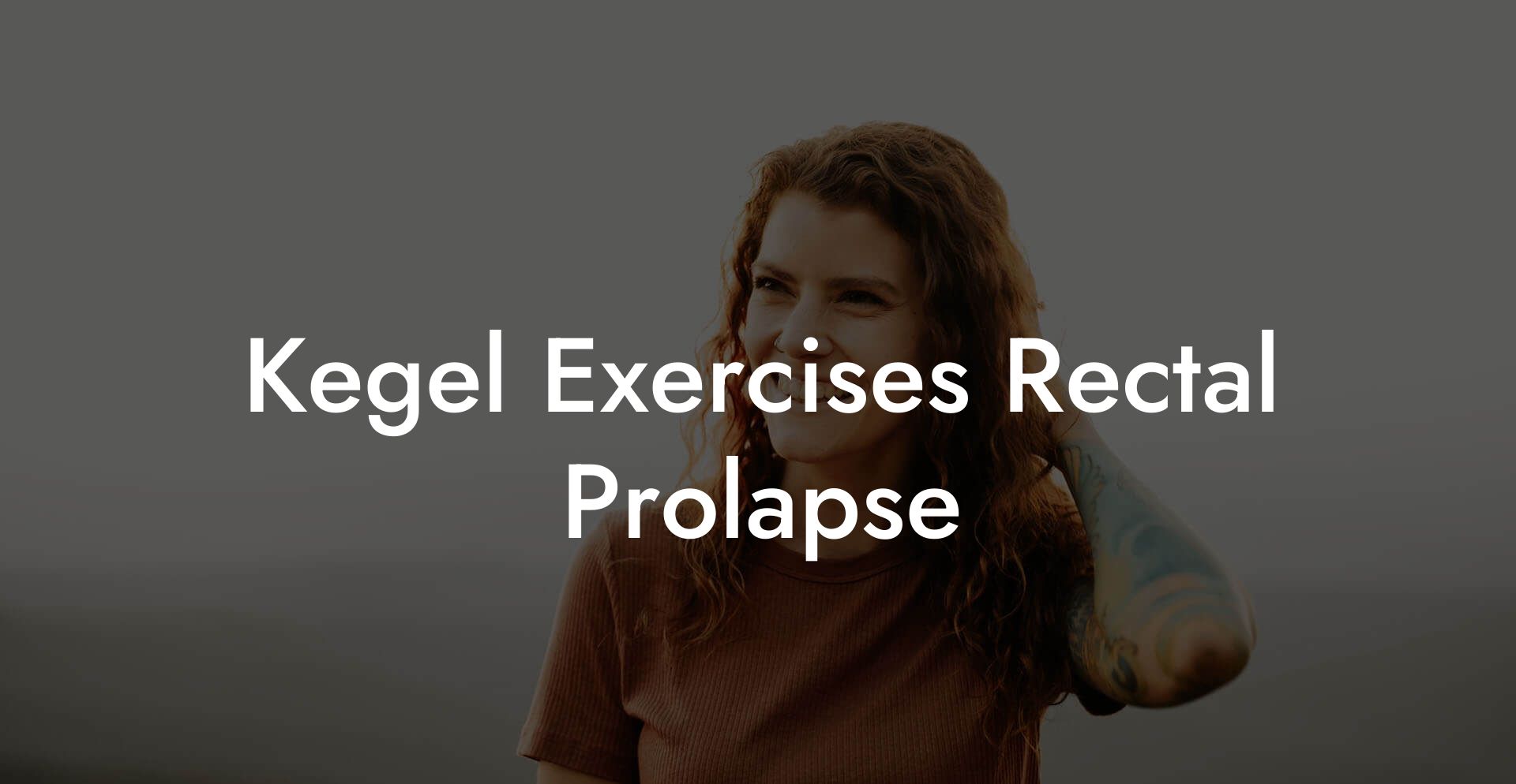 Kegel Exercises Rectal Prolapse