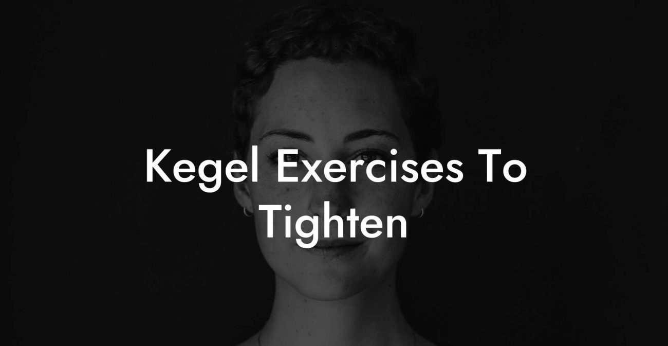 Kegel Exercises To Tighten