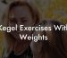 Kegel Exercises With Weights