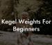 Kegel Weights For Beginners