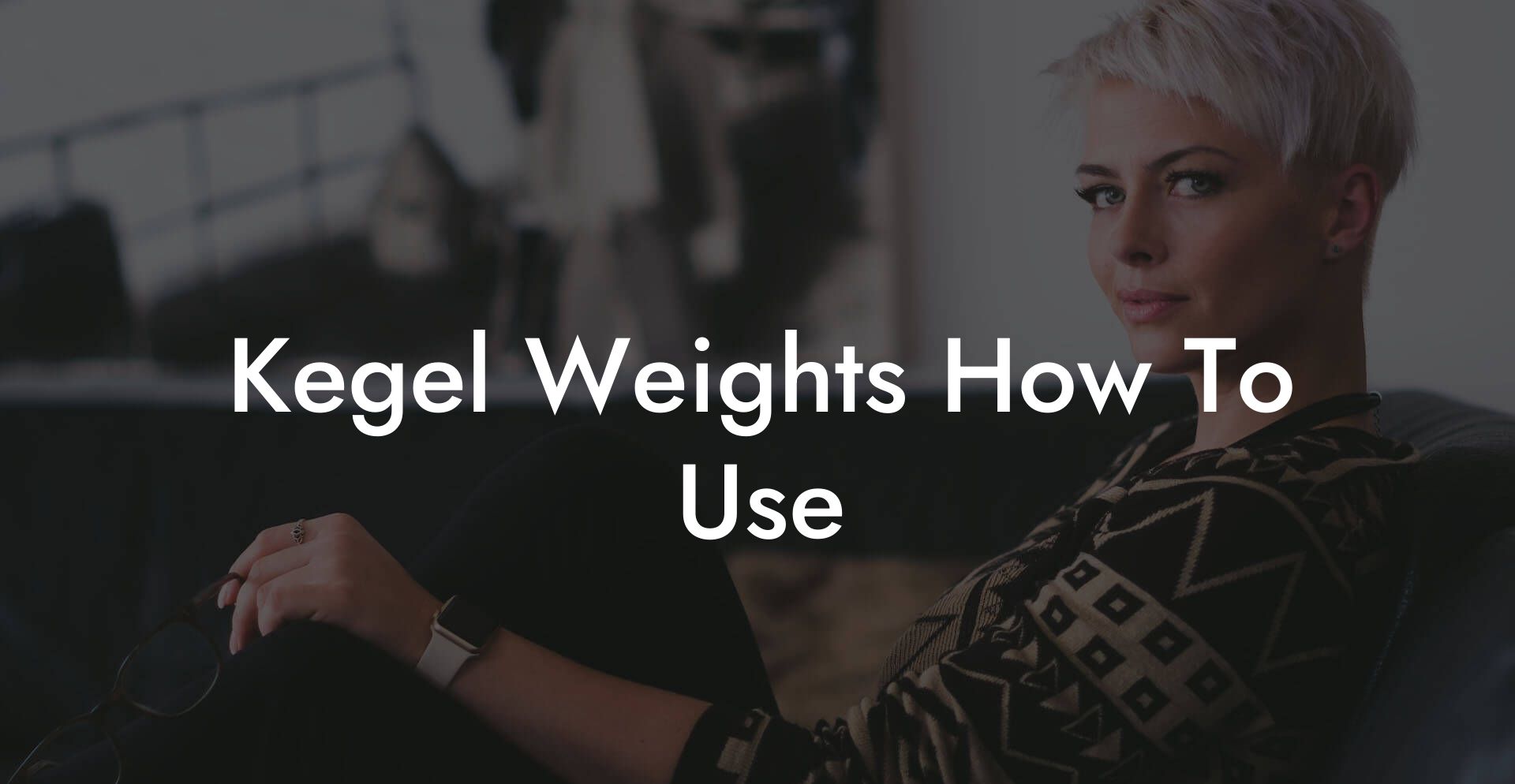 Kegel Weights How To Use
