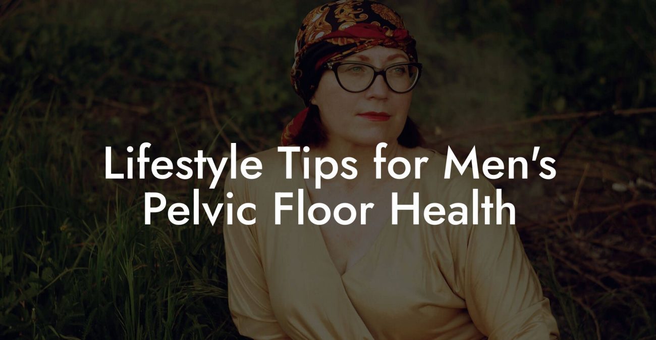 Lifestyle Tips for Men's Pelvic Floor Health