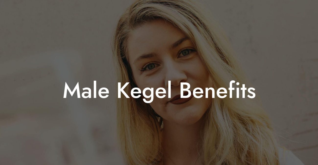 Male Kegel Benefits