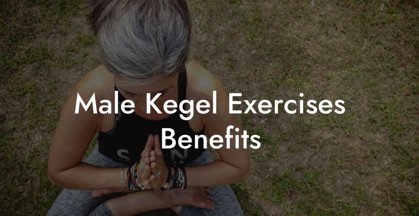 Male Kegel Exercises Benefits Glutes Core And Pelvic Floor 