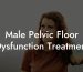 Male Pelvic Floor Dysfunction Treatment