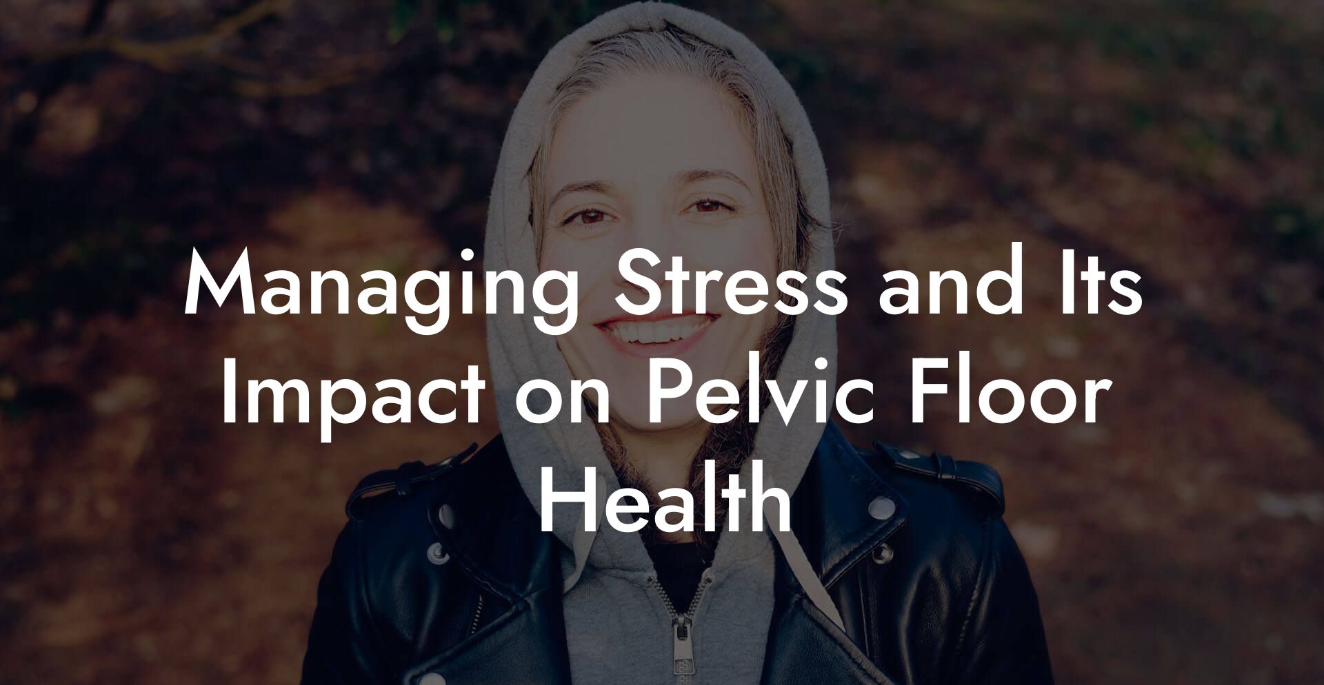 Managing Stress and Its Impact on Pelvic Floor Health