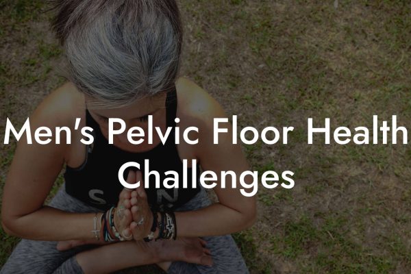 Men's Pelvic Floor Health Challenges