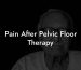 Pain After Pelvic Floor Therapy