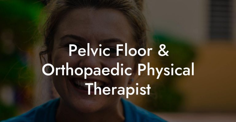 Pelvic Floor & Orthopaedic Physical Therapist - Glutes, Core & Pelvic Floor