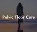 Pelvic Floor Care