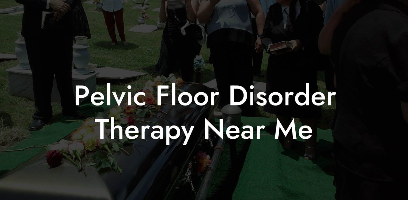 Pelvic Floor Disorder Therapy Near Me