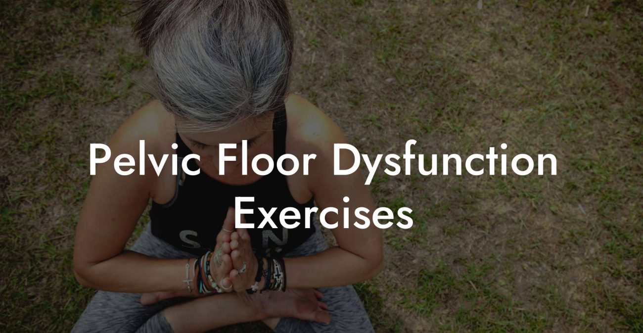 Pelvic Floor Dysfunction Exercises