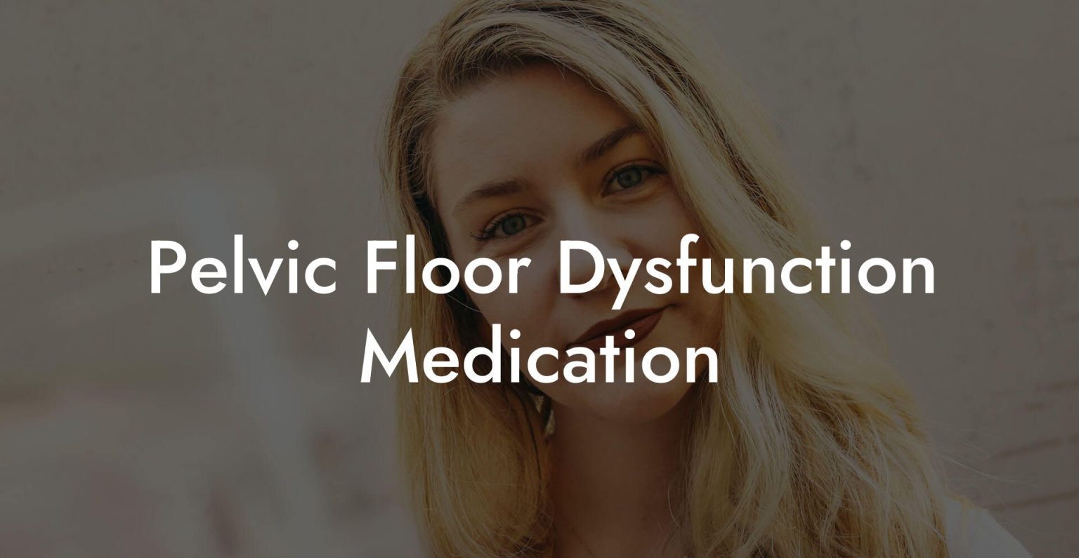 Pelvic Floor Dysfunction Medication Glutes Core And Pelvic Floor