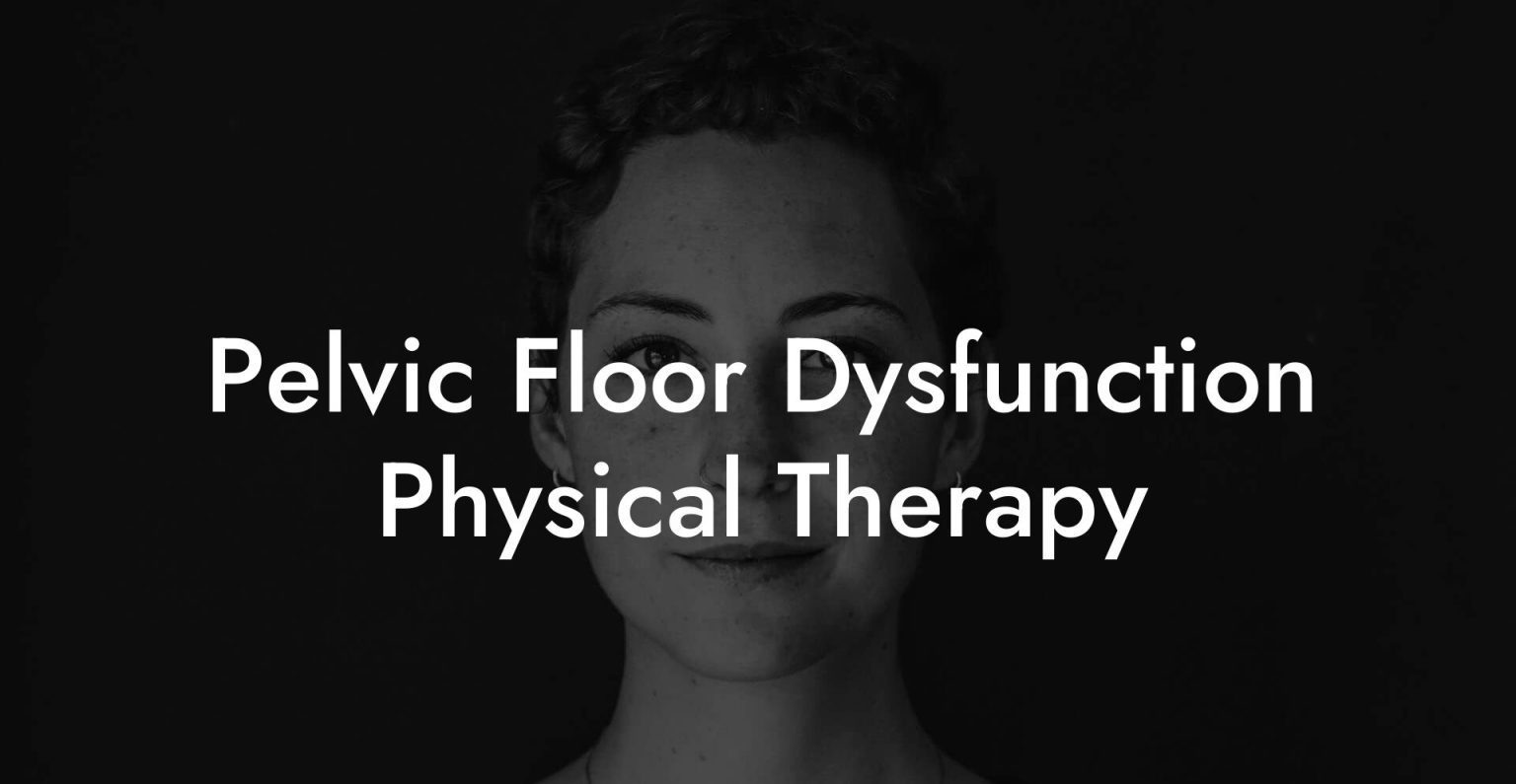 Pelvic Floor Dysfunction Physical Therapy - Glutes, Core & Pelvic Floor