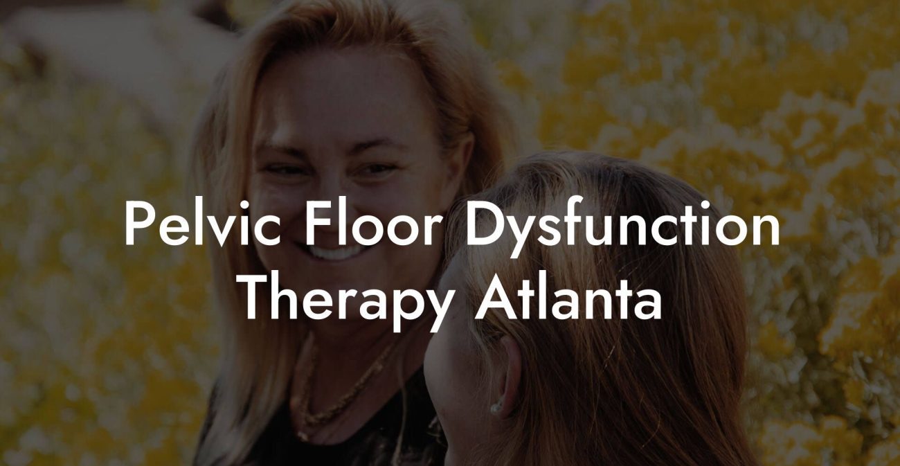 Pelvic Floor Dysfunction Therapy Atlanta