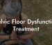 Pelvic Floor Dysfunction Treatment
