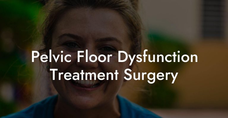 Pelvic Floor Dysfunction Treatment Surgery - Glutes, Core & Pelvic Floor