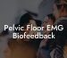 Pelvic Floor EMG Biofeedback