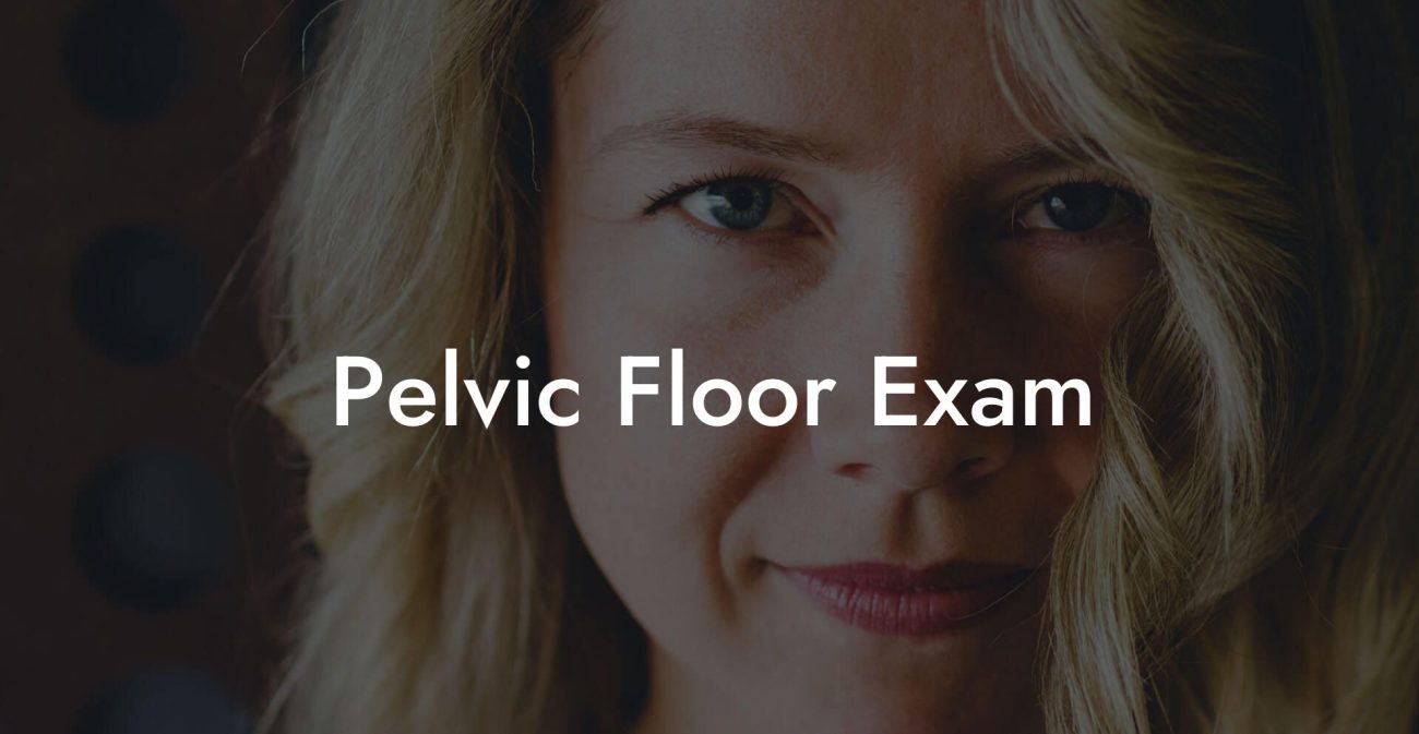 Pelvic Floor Exam