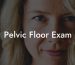 Pelvic Floor Exam
