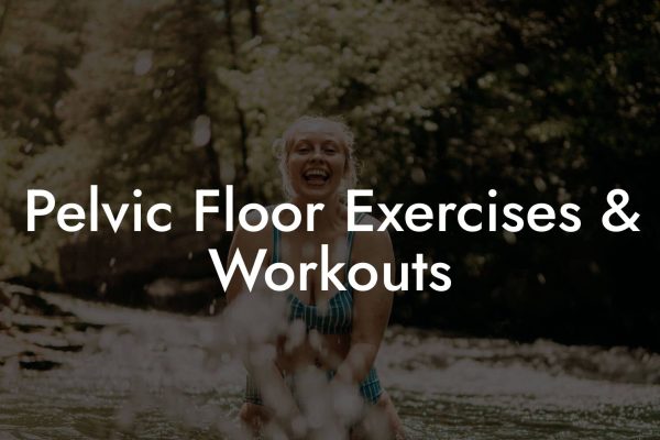 Pelvic Floor Exercises & Workouts