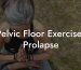 Pelvic Floor Exercises Prolapse