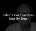 Pelvic Floor Exercises Step By Step