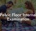 Pelvic Floor Internal Examination