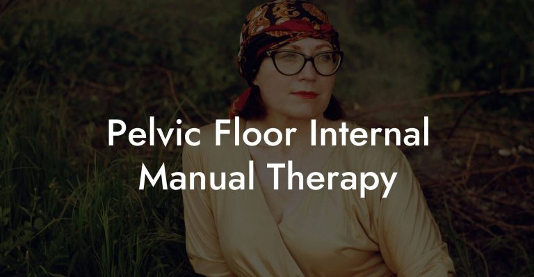 Pelvic Floor Internal Manual Therapy - Glutes, Core & Pelvic Floor