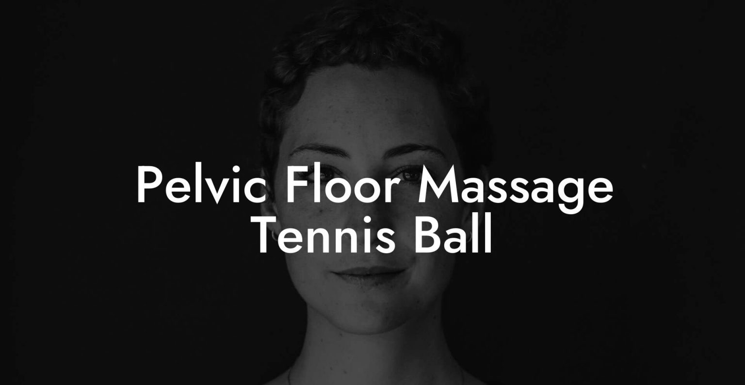 Pelvic Floor Massage Tennis Ball Glutes, Core & Pelvic Floor