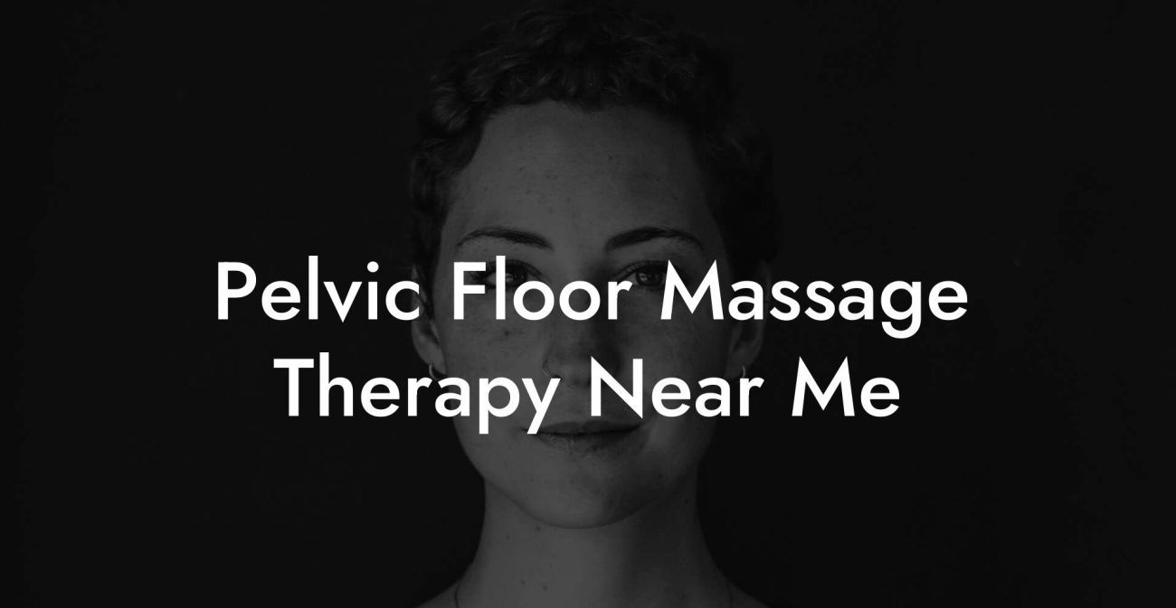 Pelvic Floor Massage Therapy Near Me