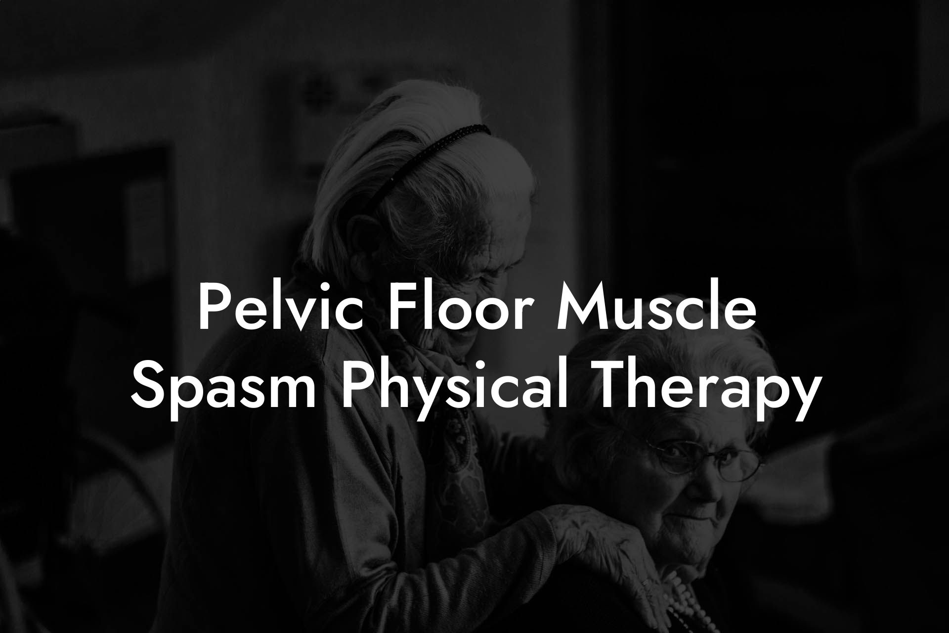 Pelvic Floor Muscle Spasm Physical Therapy