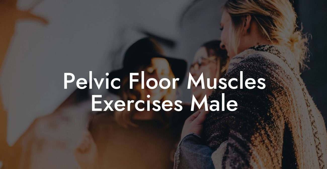 Pelvic Floor Muscles Exercises Male