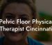 Pelvic Floor Physical Therapist Cincinnati
