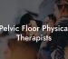 Pelvic Floor Physical Therapists