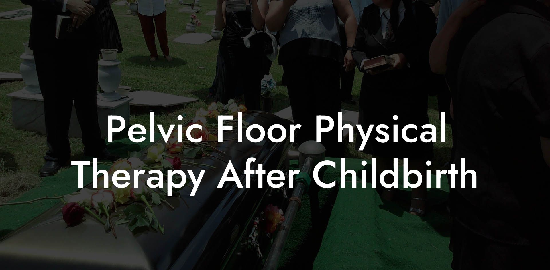 Pelvic Floor Physical Therapy After Childbirth