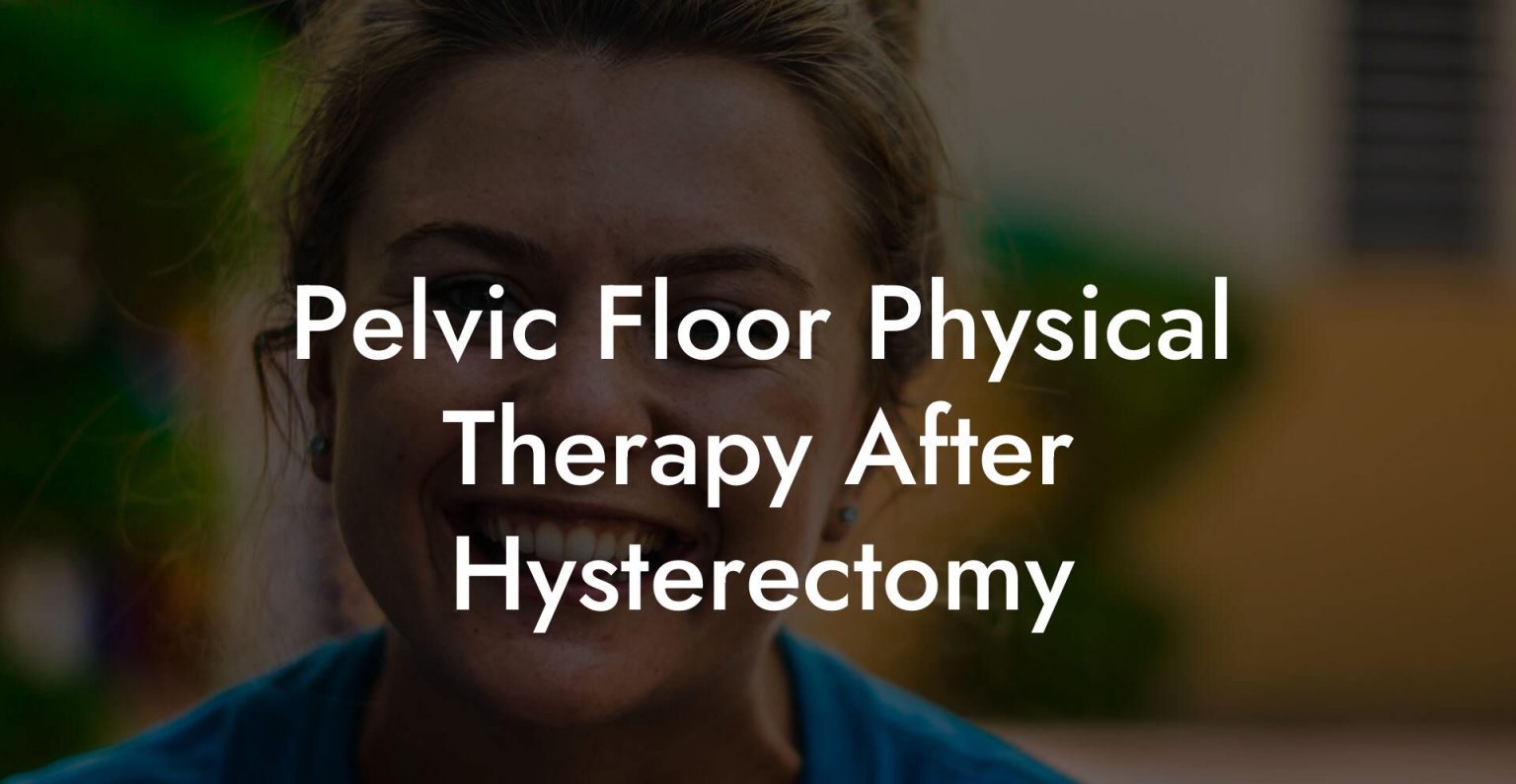 Pelvic Floor Physical Therapy After Hysterectomy - Glutes, Core ...