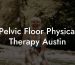 Pelvic Floor Physical Therapy Austin