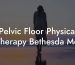 Pelvic Floor Physical Therapy Bethesda Md