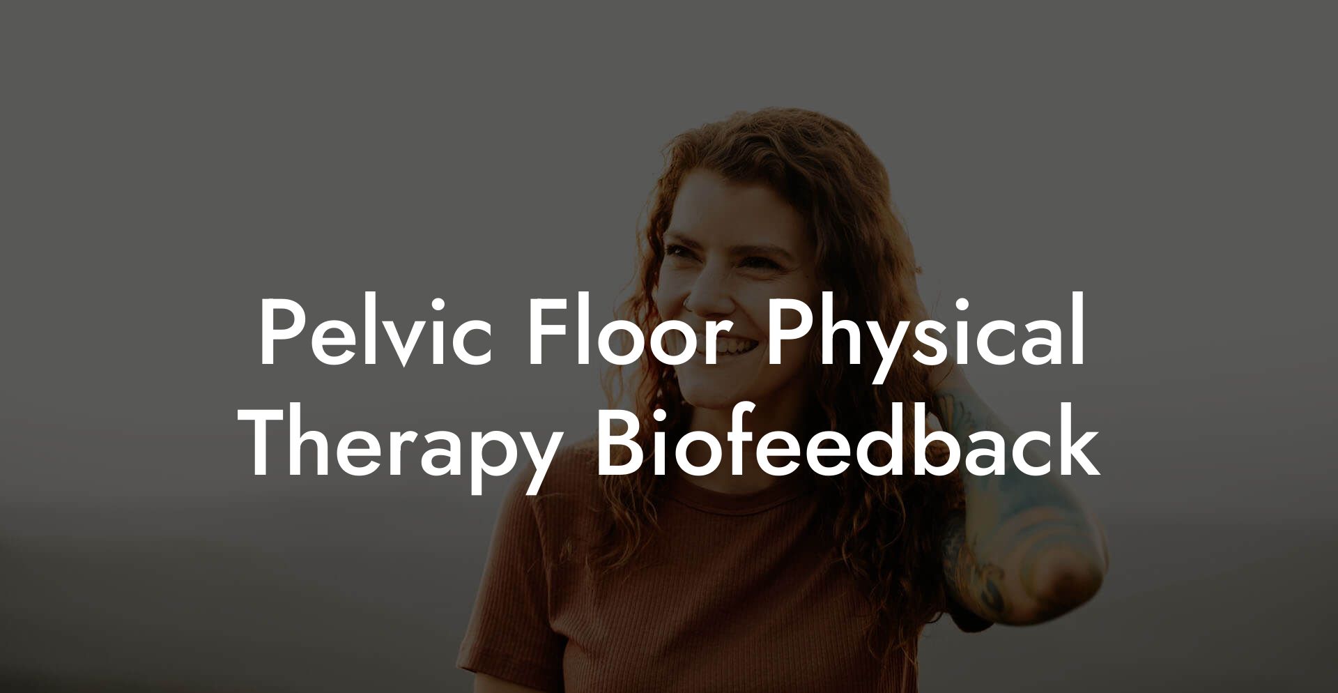 Pelvic Floor Physical Therapy Biofeedback