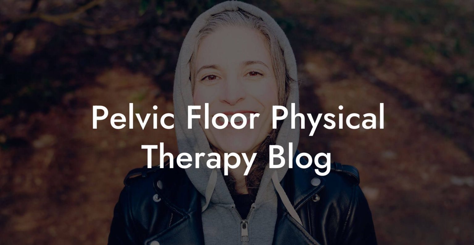 Pelvic Floor Physical Therapy Blog - Glutes, Core & Pelvic Floor