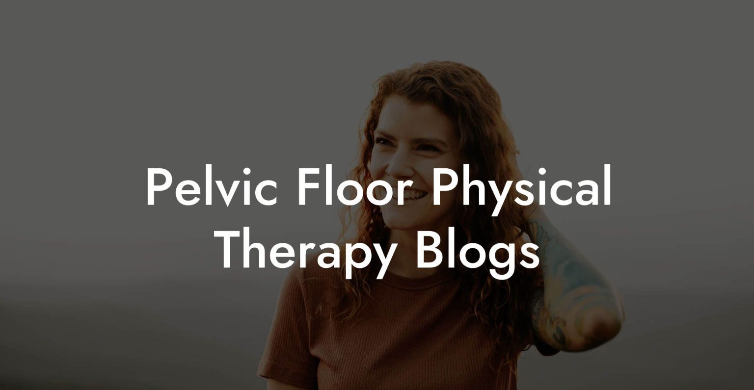 Pelvic Floor Physical Therapy Blogs - Glutes, Core & Pelvic Floor